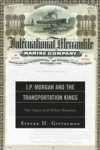 J.P. Morgan and the Transportation Kings