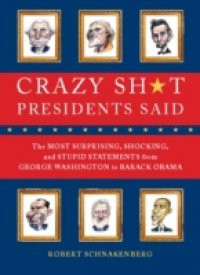 Crazy Sh*t Presidents Said