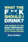 What the F*@# Should I Drink?