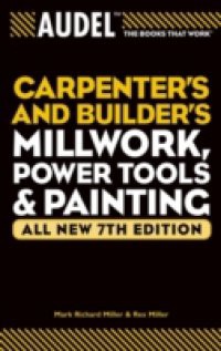 Audel Carpenter's and Builder's Millwork, Power Tools, and Painting
