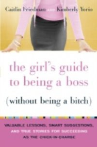 Girl's Guide to Being a Boss (Without Being a Bitch)