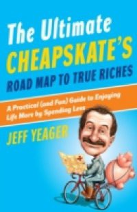 Ultimate Cheapskate's Road Map to True Riches