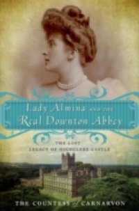 Lady Almina and the Real Downton Abbey