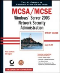 MCSA / MCSE: Windows Server 2003 Network Security Administration Study Guide