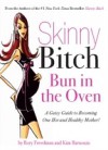 Skinny Bitch Bun in the Oven
