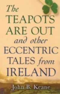 Teapots Are Out and Other Eccentric Tales from Ireland