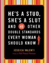He's a Stud, She's a Slut, and 49 Other Double Standards Every Woman Should Know