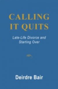 Calling It Quits: Late Life Divorce and Starting Over