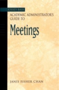 Jossey-Bass Academic Administrator's Guide to Meetings