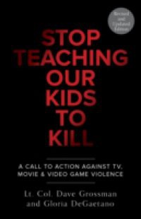 Stop Teaching Our Kids To Kill, Revised and Updated Edition