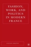 Fashion, Work, and Politics in Modern France