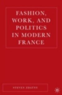 Fashion, Work, and Politics in Modern France