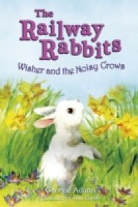 Wisher and the Noisy Crows (Railway Rabbits 10)