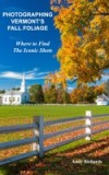 Photographing Vermont's Fall Foliage