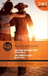 Story Between Them / The Cowboy's Lady: The Story Between Them / The Cowboy's Lady (Mills & Boon Cherish)