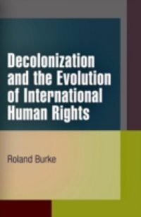 Decolonization and the Evolution of International Human Rights