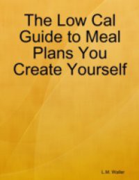 Low Cal Guide to Meal Plans You Create Yourself