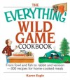 Everything Wild Game Cookbook