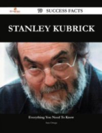 Stanley Kubrick 79 Success Facts – Everything you need to know about Stanley Kubrick