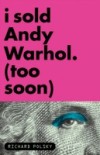 I Sold Andy Warhol (Too Soon)
