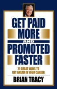 Get Paid More and Promoted Faster