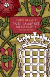 Parliament: The Biography (Volume II – Reform)
