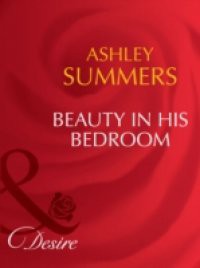 Beauty in His Bedroom (Mills & Boon Desire)