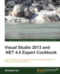 Visual Studio 2013 and .NET 4.5 Expert Cookbook