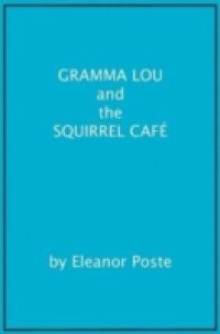 Gramma Lou And The Squirrel Cafe