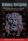 Hidden Religion: The Greatest Mysteries and Symbols of the World's Religious Beliefs