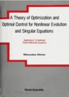 THEORY OF OPTIMIZATION AND OPTIMAL CONTROL FOR NONLINEAR EVOLUTION AND SINGULAR EQUATIONS, A