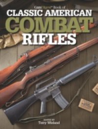 Gun Digest Book of Classic American Combat Rifles