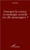 Pourquoi la science economique actuelle est-elle mensongere