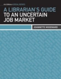 Librarian s Guide to an Uncertain Job Market