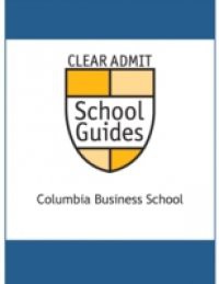 Clear Admit School Guide: Columbia Business School