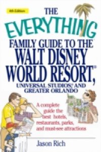 Everything Family Guide to the Walt Disney World Resort, Universal Studios, and Greater Orlando