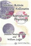 INHIBIN, ACTIVIN AND FOLLISTATIN IN HUMAN REPRODUCTIVE PHYSIOLOGY