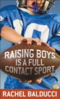 Raising Boys Is a Full-Contact Sport