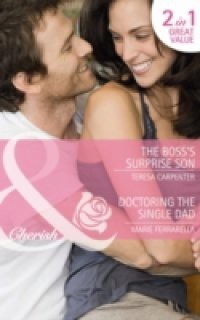 Boss's Surprise Son / Doctoring the Single Dad: The Boss's Surprise Son / Doctoring the Single Dad (Mills & Boon Cherish)