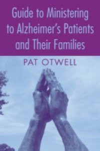 Guide to Ministering to Alzheimer's Patients and Their Families