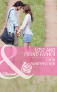 Lost and Found Father (Mills & Boon Cherish) (Family Renewal, Book 1)
