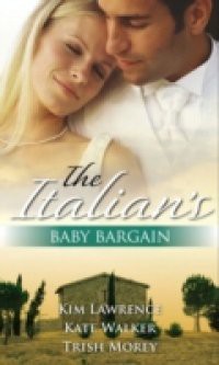 Italian's Baby Bargain: The Italian's Wedding Ultimatum / The Italian's Forced Bride / The Mancini Marriage Bargain (Mills & Boon M&B)