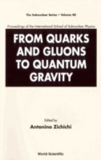 FROM QUARKS AND GLUONS TO QUANTUM GRAVITY – PROCEEDINGS OF THE INTERNATIONAL SCHOOL OF SUBNUCLEAR PHYSICS