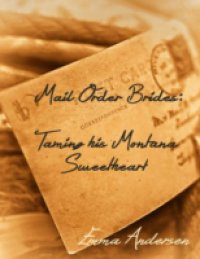 Mail Order Brides: Taming His Montana Sweetheart