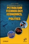 Introduction to Petroleum Technology, Economics, and Politics