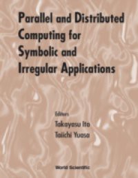 PARALLEL AND DISTRIBUTED COMPUTING FOR SYMBOLIC AND IRREGULAR APPLICATIONS – PROCEEDINGS OF THE INTERNATIONAL WORKSHOP PDSIA '99