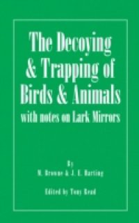 Decoying and Trapping of Birds and Animals – With Notes on Lark Mirrors