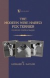 Modern Wire Haired Fox Terrier – Its History, Points & Training (A Vintage Dog Books Breed Classic)