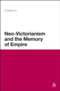 Neo-Victorianism and the Memory of Empire