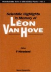 SCIENTIFIC HIGHLIGHTS IN MEMORY OF LEON VAN HOVE